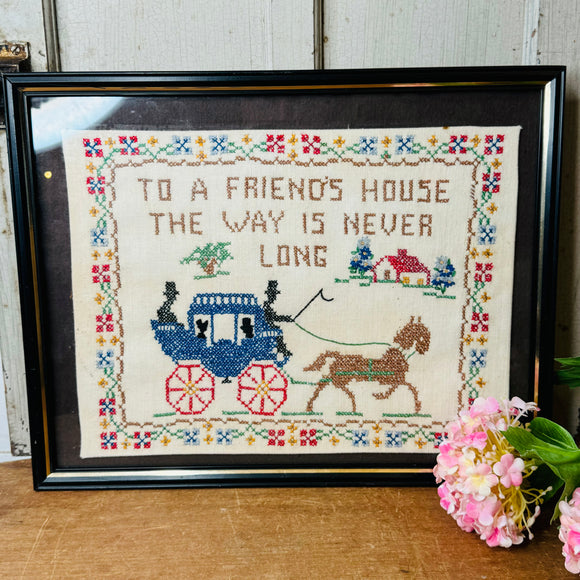 HANDMADE VINTAGE FRAMED CROSS STITCH ART - “TO A FRIENDS HOUSE THE WAY IS NEVER LONG”